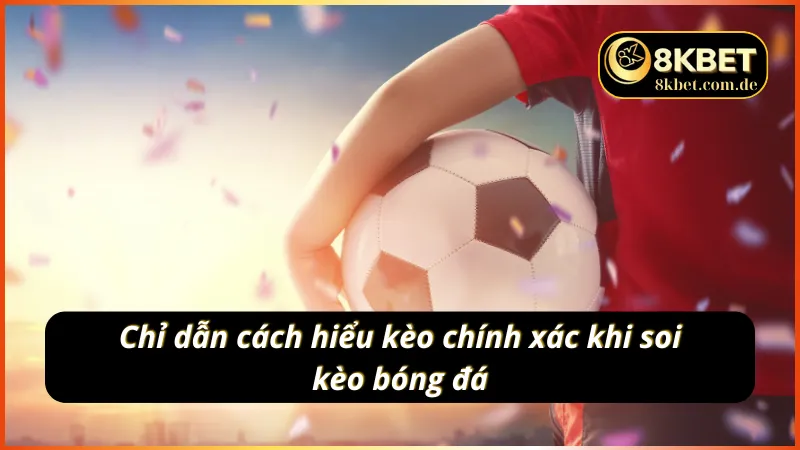 Bí quyết đọc kèo chính xác khi tham gia dự đoán kèo bóng đá